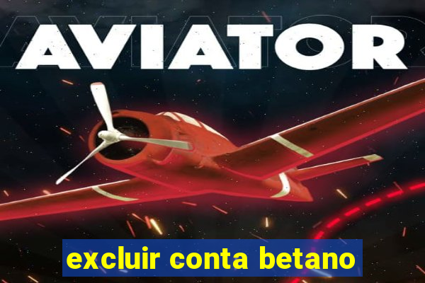 excluir conta betano